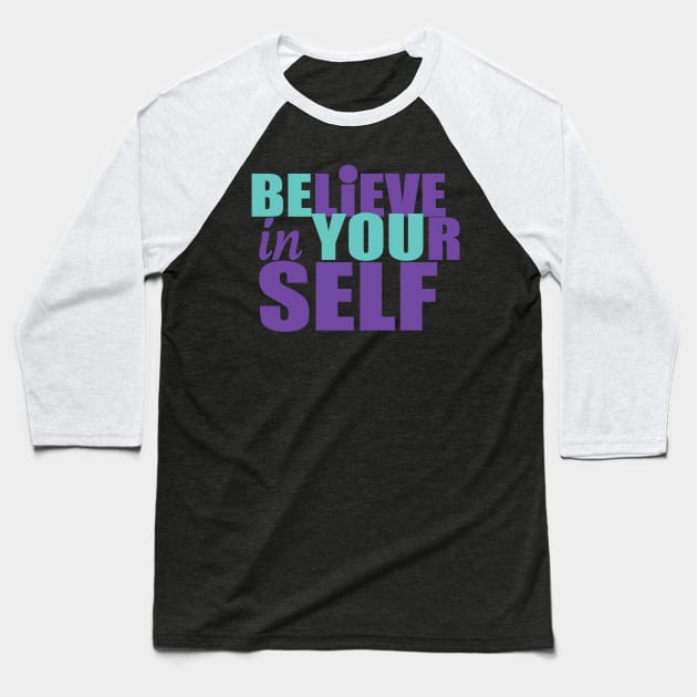 Be You - Believe in Yourself Baseball T-Shirt by twizzler3b